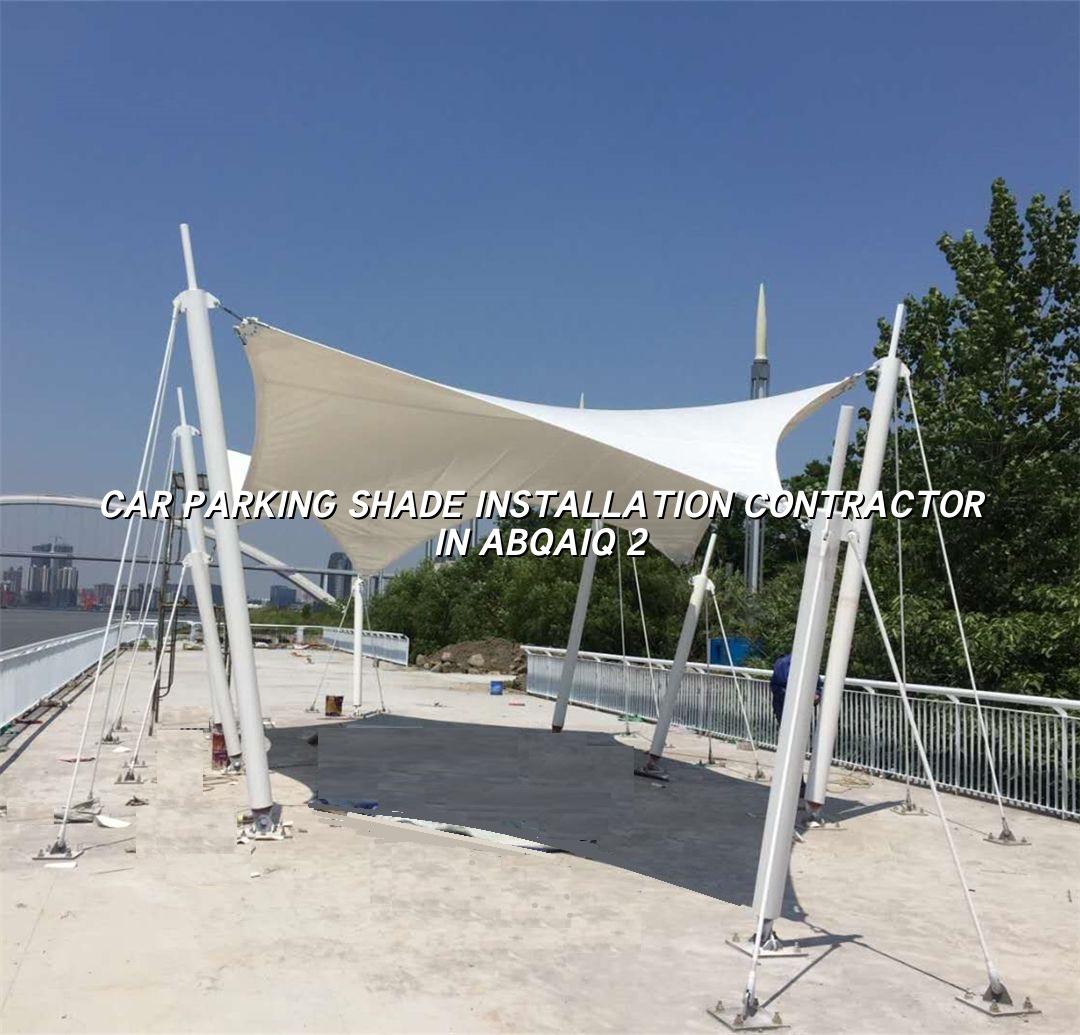 Car Parking Shade Installation Contractor in Abqaiq - CI Shade