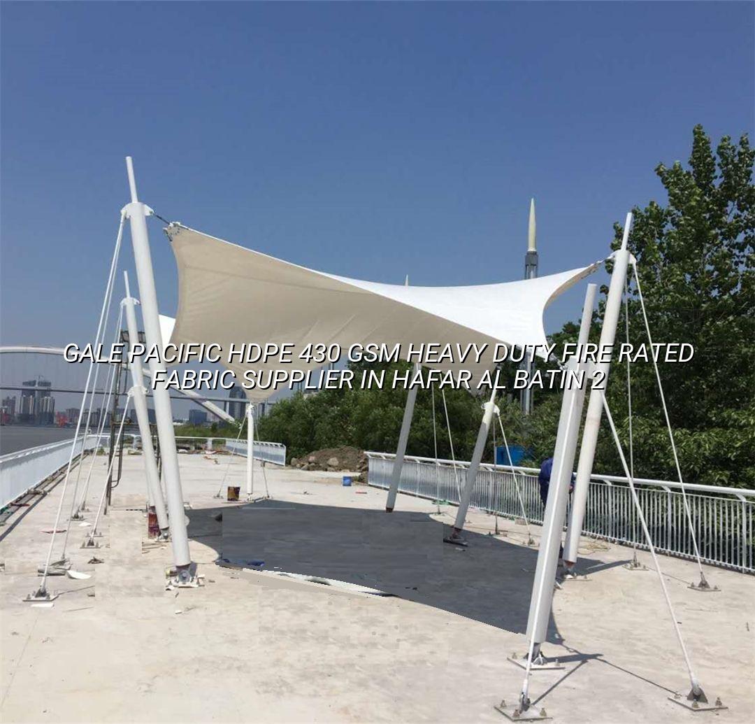 Gale Pacific HDPE 430 GSM Heavy Duty Fire Rated Fabric Supplier in Hafar Al Batin - CI Shade